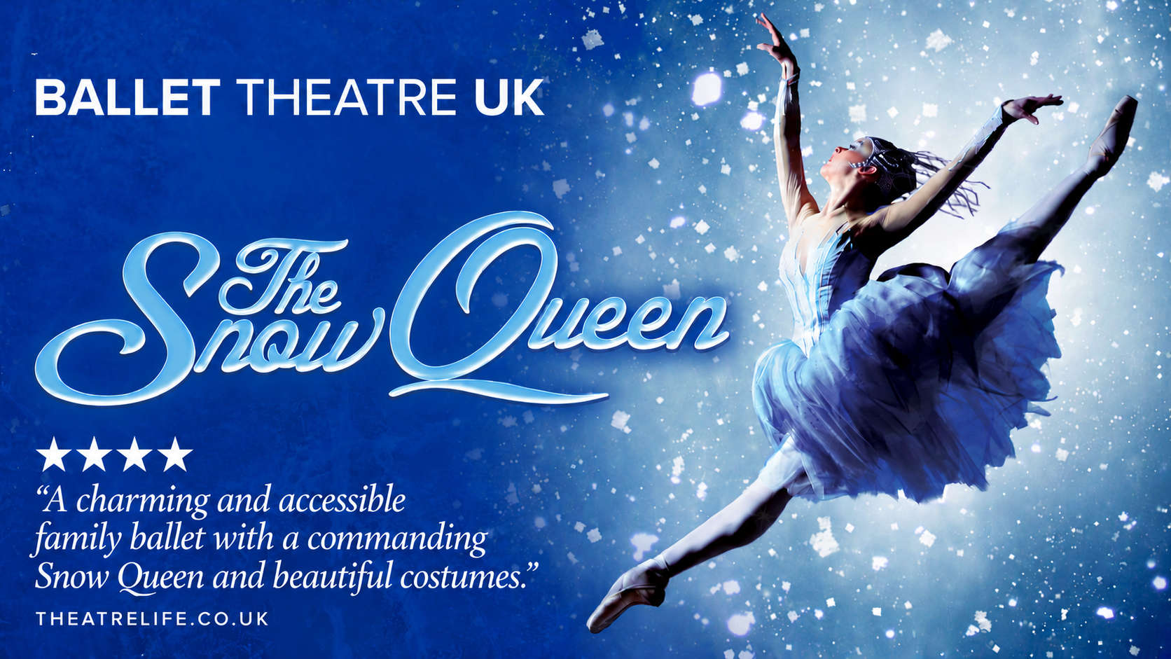 The Snow Queen by Ballet Theatre UK, featuring a ballerina against a snowy blue background and a four-star Theatre Life review quote.