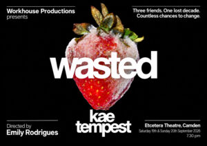 Poster for Kae Tempest’s Wasted at Etcetera Theatre, featuring a mould-covered strawberry against a black background with bold white lettering.